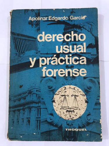 Derecho Usual Y Práctica Forense. Apolinar Edgardo García. T