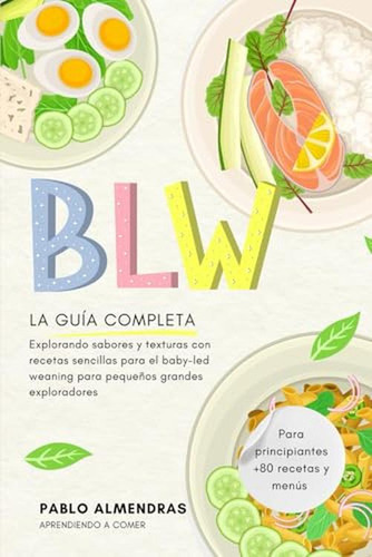 Blw La Guia Completa: Baby-led Weaning Para Principiantes: G