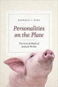Personalities On The Plate The Lives And Minds Of Animals We