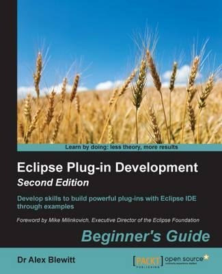Eclipse Plug-in Development: Beginner's Guide - - Dr. Ale...
