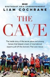 The Cave : The Inside Story Of The Amazing Thai Cave Rescue