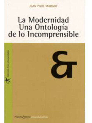 La Modernidad. Una Ontología De Lo Incomprensible, De Jean Paul Margot. Serie 9586702812, Vol. 1. Editorial U. Del Valle, Tapa Blanda, Edición 2004 En Español, 2004