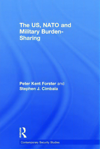 The Us, Nato And Military Burden-sharing, De Cimbala, Stephen J.. Contemporary Security Studies, Vol. 1. Editorial Routledge, Tapa Dura En Inglés