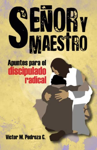 Señor Y Maestro: Apuntes Para El Discipulado Radical