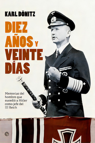Diez Aãâ±os Y Veinte Dãâas, De Dönitz, Karl. Editorial La Esfera De Los Libros, S.l., Tapa Blanda En Español
