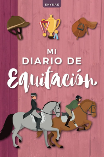 Libro: Mi Diario De Equitación: Bitácora De Trabajo Ecuestre