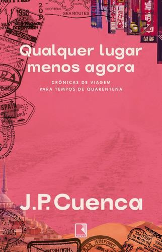 Qualquer Lugar Menos Agora: Crônicas De Viagem Para Tempos