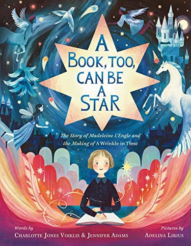A Book, Too, Can Be A Star: The Story Of Madeleine L'engle A