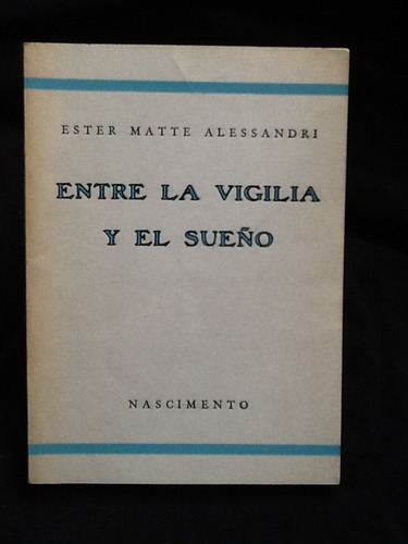 Entre La Vigilia Y El Sueño - Ester Matte Alessandri Firmado