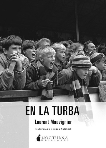 En La Turba, De Mauvignier, Laurent. Editorial Nocturna Ediciones, Tapa Blanda En Español