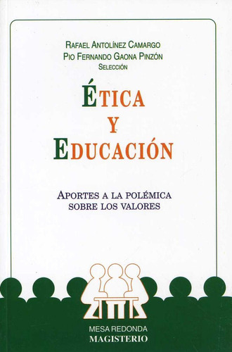ÉTICA Y EDUCACIÓN: Aportes a la polémica sobre los valores, de Antolínez Camargo, Rafael. Editorial C. MAGISTERIO, tapa pasta blanda, edición 1 en español, 1994