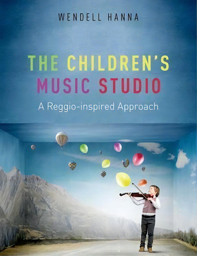 The Childrens Music Studio : A Reggio-inspired Approach, De Wendell Hanna. Editorial Oxford University Press Inc, Tapa Blanda En Inglés