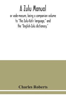 Libro A Zulu Manual, Or Vade-mecum, Being A Companion Vol...