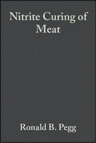 Nitrite Curing Of Meat : The N-nitrosamine Problem And Nitr, De Ronald B. Pegg. Editorial Food & Nutrition Press Inc.,u.s. En Inglés