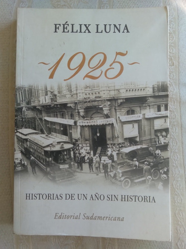 1925 Historia De Un Año Sin Historia. Félix Luna 