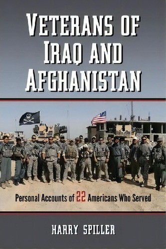 Veterans Of Iraq And Afghanistan : Personal Accounts Of 22 Americans Who Served, De Harry Spiller. Editorial Mcfarland & Co  Inc, Tapa Blanda En Inglés