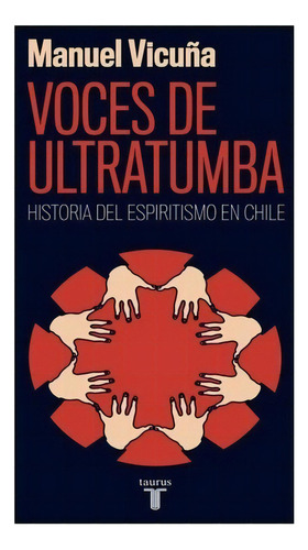 Voces De Ultratumba. Historia Del Espiritismo En Chile - Man