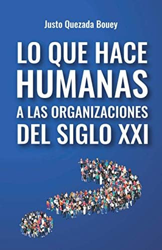 Libro: Lo Que Hace Humanas A Las Organizaciones Del Siglo Xx