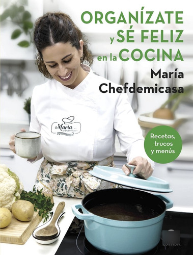 Organizate Y Se Feliz En La Cocina Recetas Trucos Y Menus -