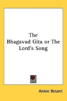 The Bhagavad Gita Or The Lord's Song - Annie Besant