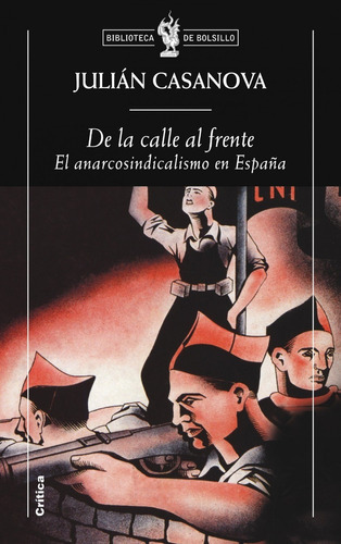 De La Calle Al Frente: El Anarcosindicalismo En España, De Julián Casanova., Vol. 0. Editorial Crítica, Tapa Blanda En Español, 2010