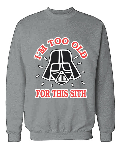 Buzo I_m Too Old For This Sith Memoestampados