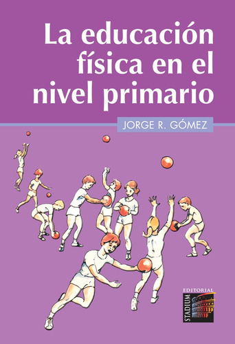 La Educacion Fisica En El Nivel Primario, De Gomez Jorge. Serie N/a, Vol. Volumen Unico. Editorial Stadium, Tapa Blanda, Edición 1 En Español