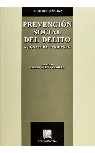 Prevención Social Del Delito: Asignatura Pendiente, De Peñaloza, Pedro José. Editorial Porrúa, Tapa Blanda, Edición 5a Edic. 2a Reimp. En Español, 2023