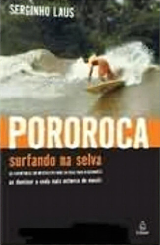 Pororoca, Surfando Na Selva, De Sérgio Laus. Editora Nova Fronteira Em Português