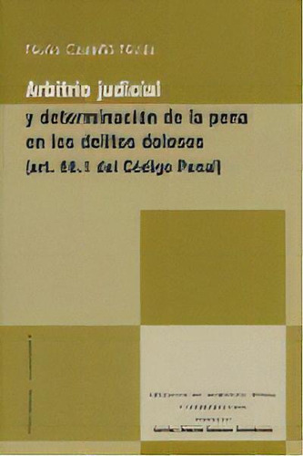 Arbitrio Judicial Y Determinacion Pena Delitos Dolosos, De Castello Nicas,nuria. Editorial Comares En Español