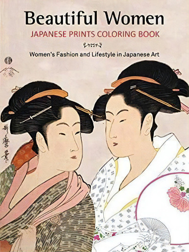 Beautiful Women Japanese Prints Coloring Book, De Noor Azlina Yunus. Editorial Tuttle Publishing, Tapa Blanda En Inglés