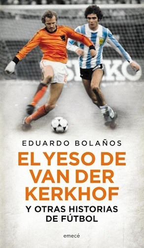 El Yeso De Van Der Kerkhof Y Otras Historias De Fútbol - Bol