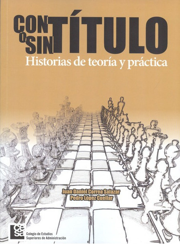 Con Titulo O Sin Titulo, De Correa Salazar, Juan Daniel. Editorial Colegio De Estudios Superiores De Administración - Cesa, Tapa Blanda, Edición 1 En Español, 2013