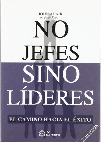 No Jefes Sino Líderes. 2da. Ed.: No Aplica, de Adair. Serie No aplica, vol. No aplica. Editorial FUNDACIÓN CONFEMETAL, tapa pasta blanda, edición 2 en español, 2007