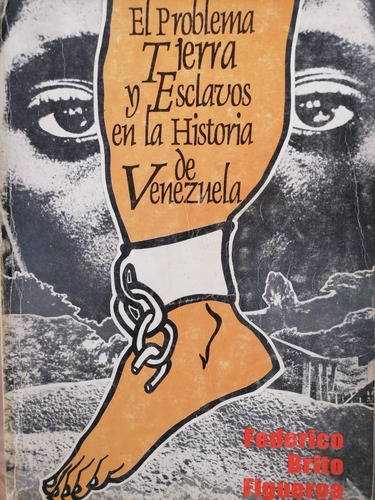 Tierra Y Esclavos En La Historia De Venezuela Federico Brito