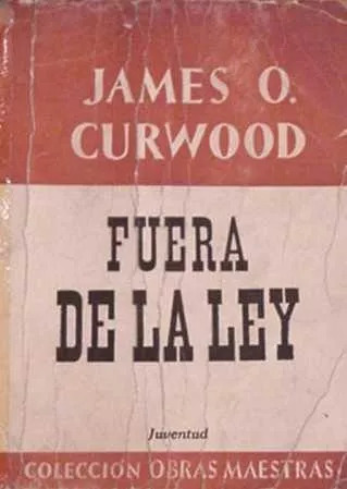 James Oliver Curwood: Fuera De La Ley