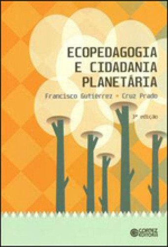 Ecopedagogia E Cidadania Planetária, De Gutierrez, Francisco. Editora Cortez, Capa Mole, Edição 3ª Edição - 2013 Em Português