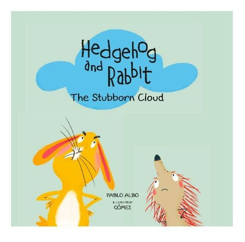 Hedgehog And Rabbit The Stubborn Cloud - Gómez Y Pablo A...