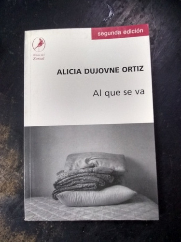 Al Que Se Va. Alicia Dujovne Ortiz.(2002/91 Pág.).