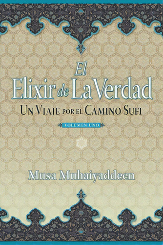 El Elixir De La Verdad: Un Viaje Por El Camino Sufi, De Muhaiyaddeen, Musa. Editorial Lightning Source Inc, Tapa Blanda En Español