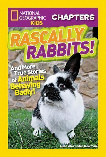 National Geographic Kids Chapters: Rascally Rabbits! : And More True Stories Of Animals Behaving ..., De Aline Alexander Newman. Editorial National Geographic Kids, Tapa Blanda En Inglés