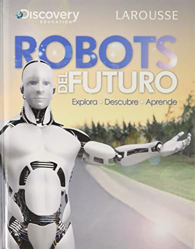 Libro Robots Del Futuro Explora Descubre Aprende (cartone) -