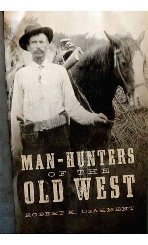 Man-hunters Of The Old West, De Robert K Dearment. Editorial University Oklahoma Press, Tapa Dura En Inglés