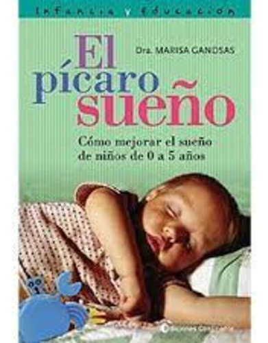 El Picaro Sueño: Como Mejorar El Sueño De Niños De 0 A 5 Años, De Gandsas, Marisa. Editorial Continente, Tapa Blanda En Español, 2007