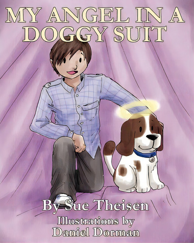 My Angel In A Doggy Suit, De Sue Theisen. Editorial Createspace Independent Publishing Platform, Tapa Blanda En Inglés