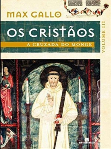 A Cruzada Do Monge (os Cristãos - Vol. 3), De Gallo, Max. Editora Bertrand Brasil, Capa Mole, Edição 1ª Edição - 2008 Em Português