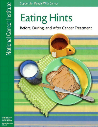 Eating Hints : Before, During, And After Cancer Treatment, De National Institutes Of Health. Editorial Createspace Independent Publishing Platform, Tapa Blanda En Inglés