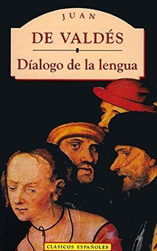 Dialogo De La Lengua, De Valdes, Juan De. Editorial Clasicos Españoles, Tapa Tapa Blanda En Español