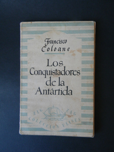 Los Conquistadores De La Antártida 1era Ed. 1945 Coloane