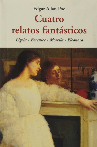 Cuatro Relatos Fantásticos. Edgar Allan Poe